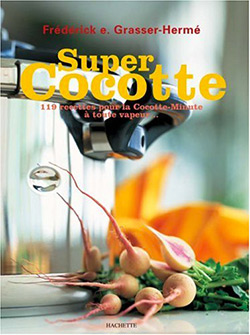 Super Cocotte : 119 recettes pour la Cocotte-Minute à toute vapeur, F. Grasser Hermé